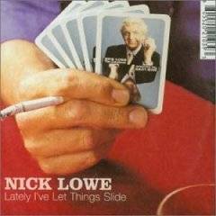Nick Lowe : Lately I've Let Things Slide
